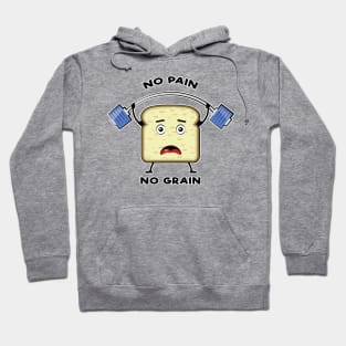 No Pain, No Grain - Funny Bread Pun Hoodie